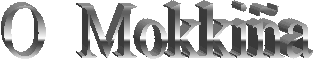 O  Mokki�a